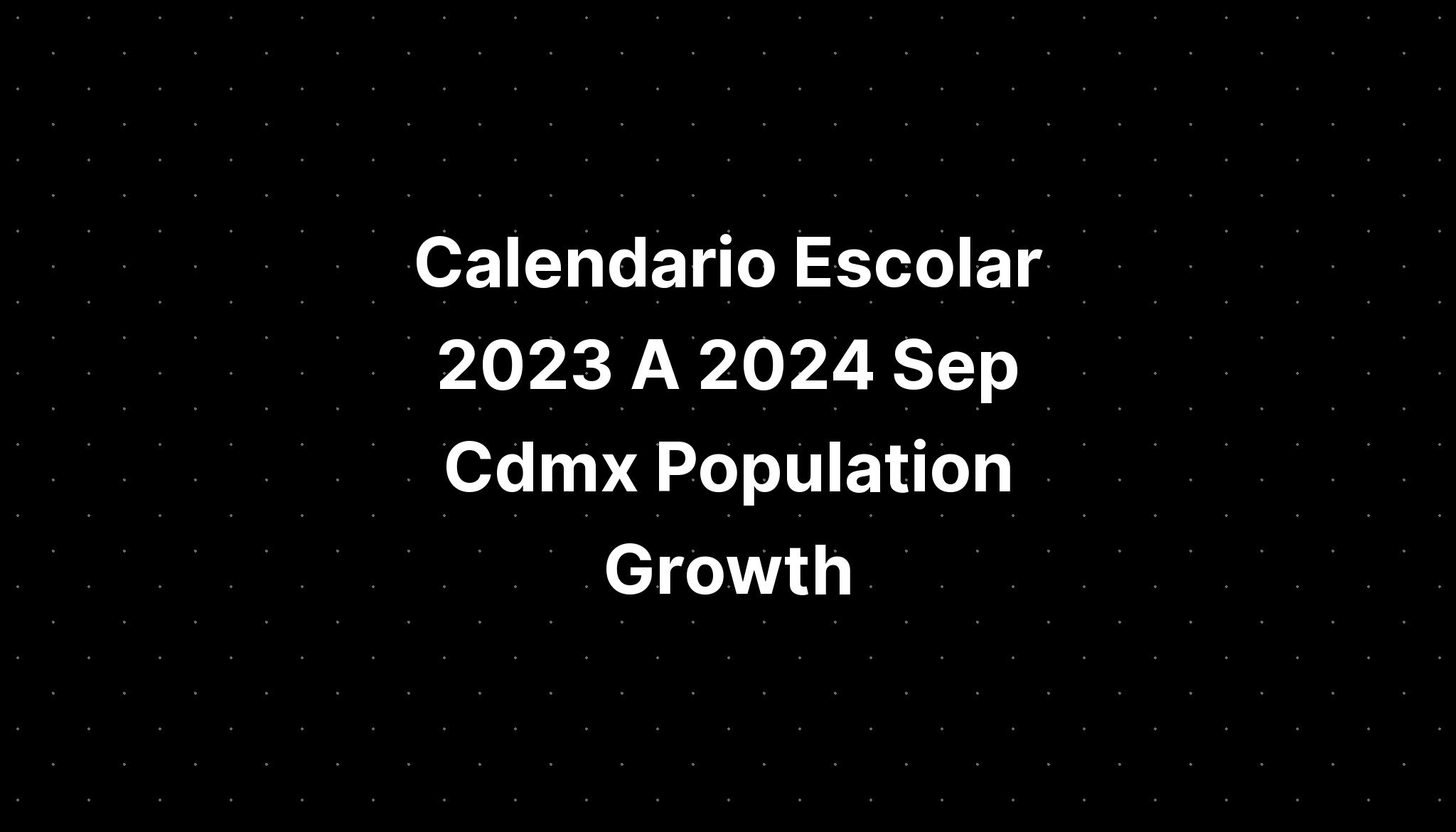 Calendario Escolar 2023 A 2024 Sep Cdmx Population Growth IMAGESEE